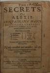 THE SECRETS OF ALEXIS: CONTAINING MANY EXCELLENT REMEDIES AGAINST DIVERS DISEASES, WOUNDS, AND OTHER ACCIDENTS