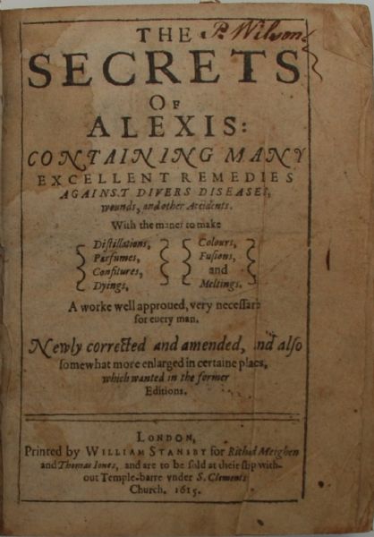 THE SECRETS OF ALEXIS: CONTAINING MANY EXCELLENT REMEDIES AGAINST DIVERS DISEASES, WOUNDS, AND OTHER ACCIDENTS